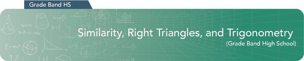 Similarity, Right Triangles, and Trigonometry - Grade Band: High School.