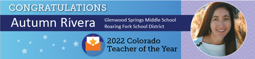 Congratulations Autumn Rivera Glenwood Springs Middle School Roaring Fork School District 2022 Colorado Teacher of the Year