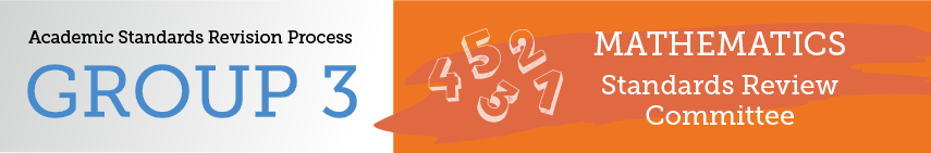 Academic Standards Revision Process Group 3 Mathematics Standards Review Committee